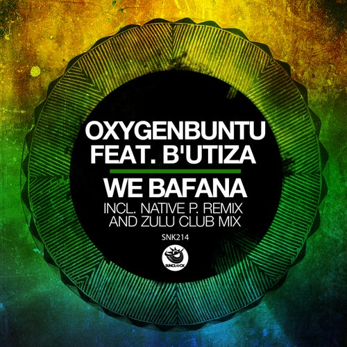 B'utiza, Oxygenbuntu - We Bafana (Native P. Remix & Zulu Club Mix) [SNK214]